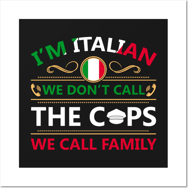 i'm italian we don't call the cops we call family Wall Art by tshirttrending